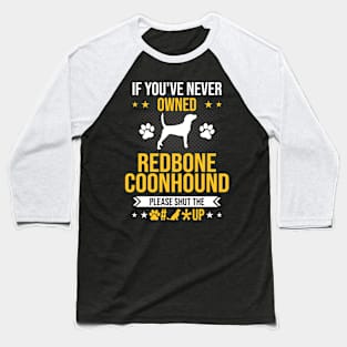 If You've Never Owned Redbone Coonhound Shut Up Dog Lover Baseball T-Shirt